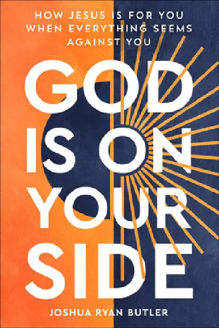 God Is on Your Side: How Jesus Is For You When Everything Seems Against You by Butler, Joshua Ryan