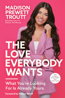 The Love Everybody Wants: What You're Looking for Is Already Yours by Madison Prewett Troutt