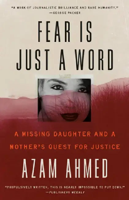 Fear Is Just a Word: A Missing Daughter and a Mother's Quest for Justice by Azam Ahmed