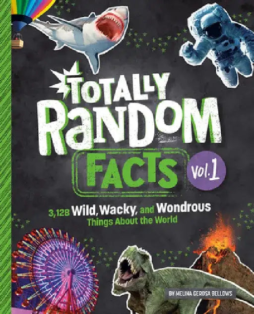 Totally Random Facts Volume 1: 3,117 Wild, Wacky, and Wonderous Things about the World by Melina Gerosa Bellows