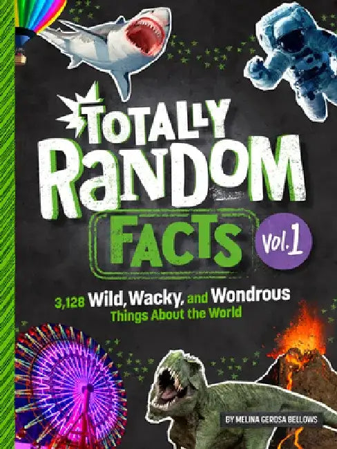 Totally Random Facts Volume 1: 3,117 Wild, Wacky, and Wonderous Things about the World by Melina Gerosa Bellows