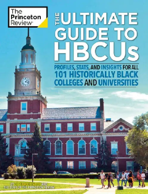 The Ultimate Guide to Hbcus: Profiles, Stats, and Insights for All 105 Historically Black Colleges and Universities by The Princeton Review
