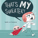 That's My Sweater! by Jessika Von Innerebner