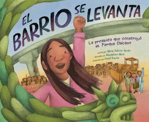 El Barrio Se Levanta: La Protesta Que Construyó El Parque Chicano by María Dolores Águila
