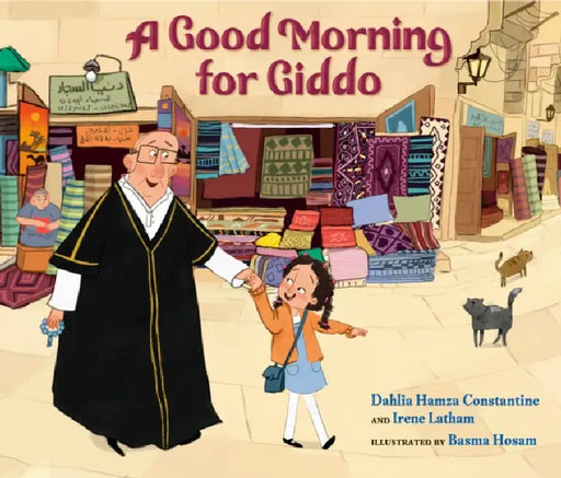A Good Morning for Giddo by Dahlia Hamza Constantine, Irene Latham, Basma Hosam