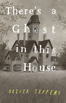 There's a Ghost in This House by Oliver Jeffers