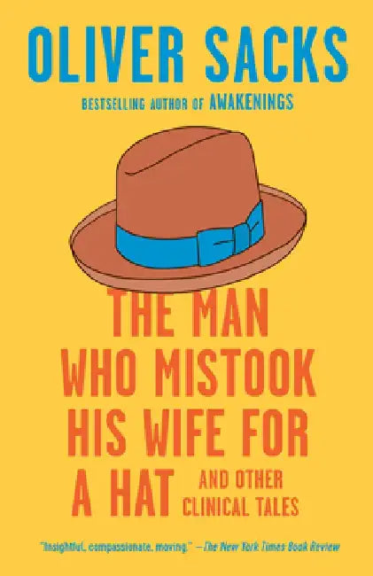 The Man Who Mistook His Wife for a Hat: And Other Clinical Tales by Oliver Sacks