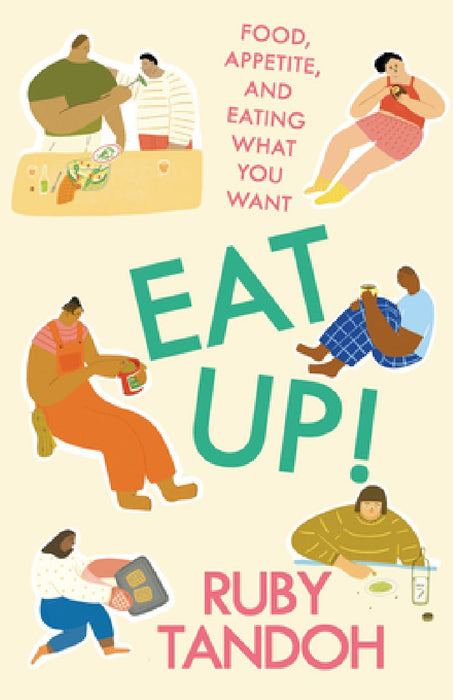 Eat Up!: Food, Appetite and Eating What You Want by Ruby Tandoh
