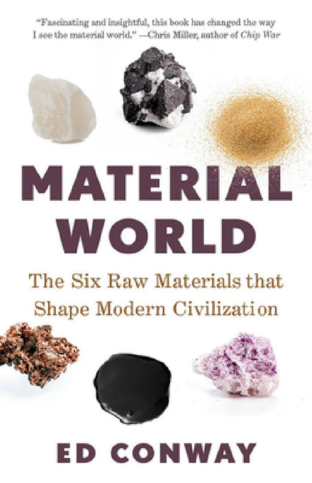 Material World: The Six Raw Materials That Shape Modern Civilization by Ed Conway