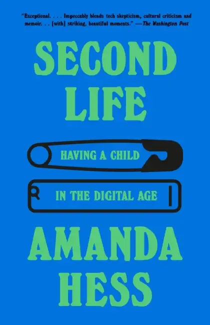 Second Life: Having a Child in the Digital Age by Amanda Hess