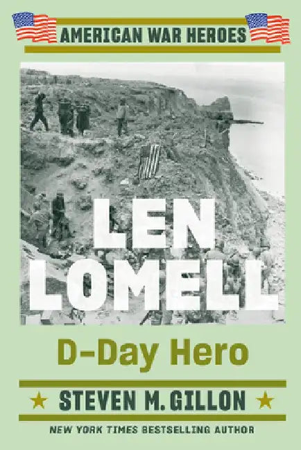 Len Lomell: D-Day Hero by Steven M. Gillon