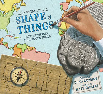 The Shape of Things: How Mapmakers Picture Our World by Dean Robbins