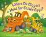 Where Do Diggers Hunt for Easter Eggs? by Brianna Caplan Sayres