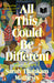 All This Could Be Different by Sarah Thankam Mathews