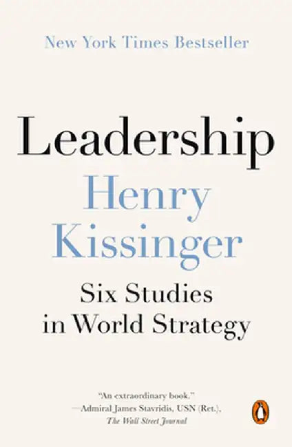 Leadership: Six Studies in World Strategy by Henry Kissinger