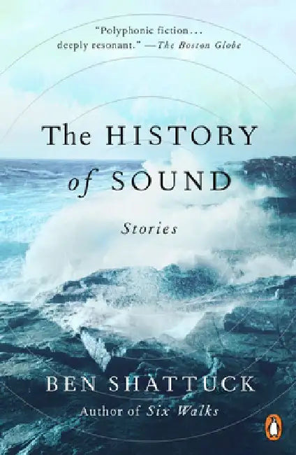 The History of Sound: Stories by Ben Shattuck