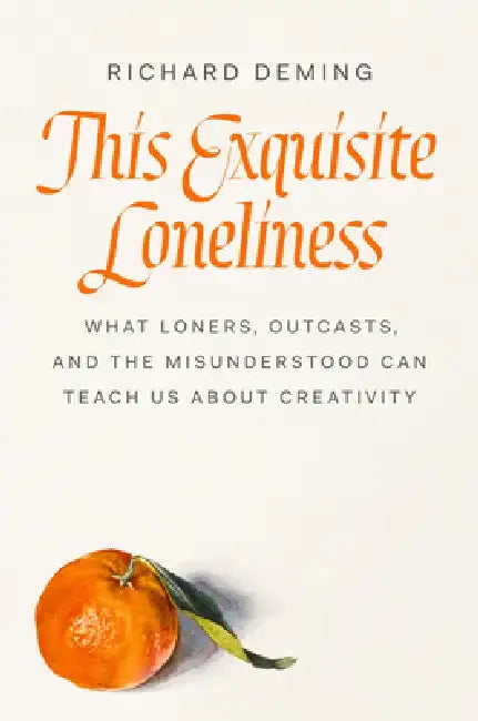 This Exquisite Loneliness: A Field Guide for Loners, Outcasts, and the Misunderstood by Richard Deming
