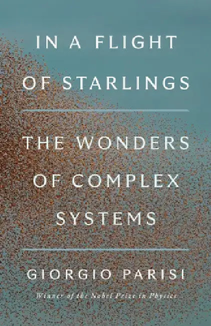 In a Flight of Starlings: How Nature Unlocks the Wonders of Physics by Giorgio Parisi