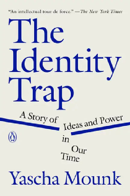 The Identity Trap: A Story of Ideas and Power in Our Time by Yascha Mounk