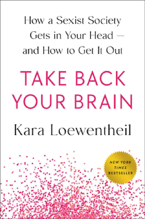 Take Back Your Brain: How Sexist Thoughts Can Trap You-And How to Break Free