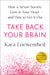 Take Back Your Brain: How Sexist Thoughts Can Trap You-And How to Break Free by Kara Loewentheil