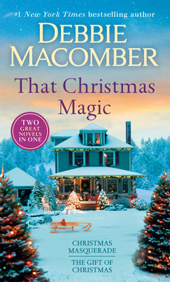 That Christmas Magic: A 2-In-1 Collection: Christmas Masquerade and the Gift of Christmas by Debbie Macomber