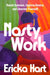 Nasty Work: Resist Systems, Explore Desire, and Liberate Yourself by Ericka Hart