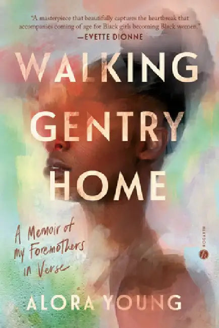 Walking Gentry Home: A Memoir of My Foremothers in Verse by Alora Young