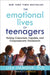 The Emotional Lives of Teenagers: Raising Connected, Capable, and Compassionate Adolescents by Lisa Damour