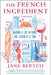 The French Ingredient: Making a Life in Paris One Lesson at a Time by Jane Bertch