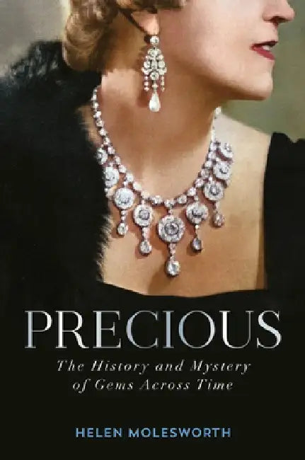 Precious: The History and Mystery of Gems Across Time by Helen Molesworth
