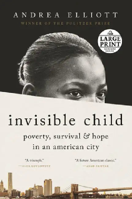 Invisible Child: Poverty, Survival & Hope in an American City by Andrea Elliott