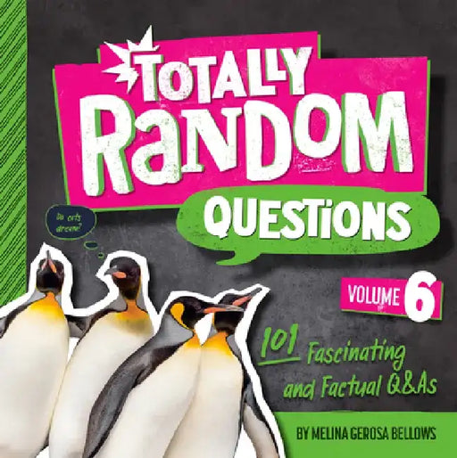 Totally Random Questions Volume 6: 101 Fascinating and Factual Q&as by Melina Gerosa Bellows