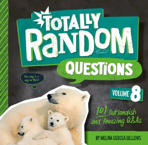 Totally Random Questions Volume 8: 101 Outlandish and Amazing Q&as by Melina Gerosa Bellows