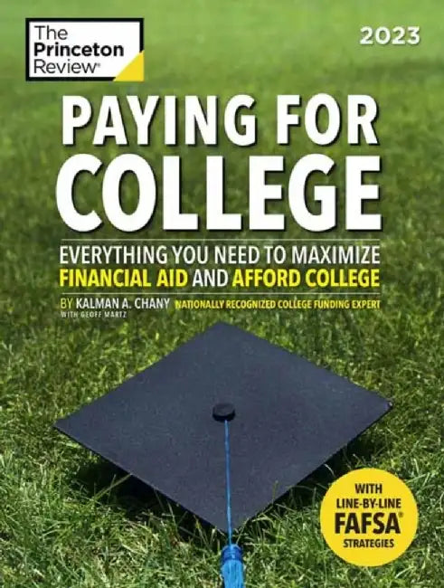 Paying for College, 2023: Everything You Need to Maximize Financial Aid and Afford College by The Princeton Review