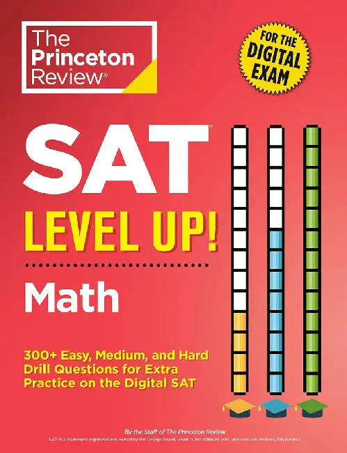SAT Level Up! Math: 500+ Easy, Medium, and Hard Drill Questions for SAT Scoring Success by The Princeton Review