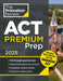 Princeton Review ACT Premium Prep, 2025: 8 Practice Tests + Content Review + Strategies by The Princeton Review