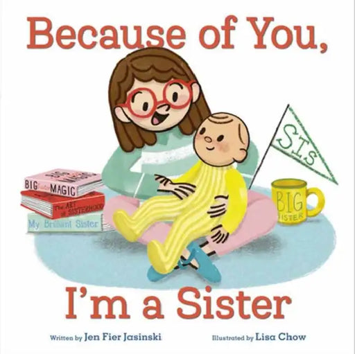 Because of You, I'm a Sister by Jen Fier Jasinski, Lisa Chow