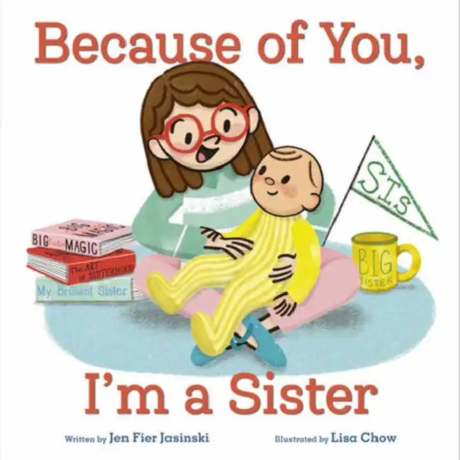 Because of You, I'm a Sister by Jen Fier Jasinski, Lisa Chow