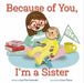 Because of You, I'm a Sister by Jen Fier Jasinski, Lisa Chow