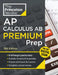 Princeton Review AP Calculus AB Premium Prep, 12th Edition: 8 Practice Tests + Digital Practice Online + Content Review by The Princeton Review