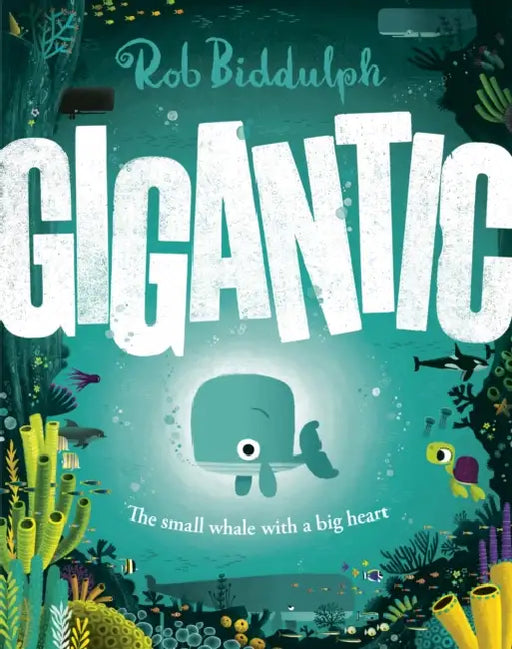 Gigantic: The Small Whale with a Big Heart by Rob Biddulph