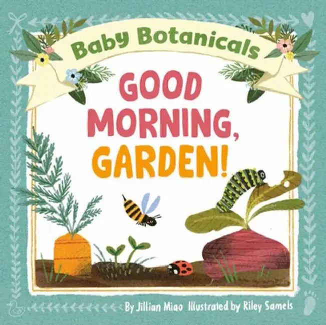 Baby Botanicals: Good Morning, Garden! by Jillian Miao, Riley Samels