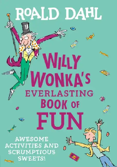Willy Wonka's Everlasting Book of Fun: Awesome Activities and Scrumptious Sweets! by Roald Dahl