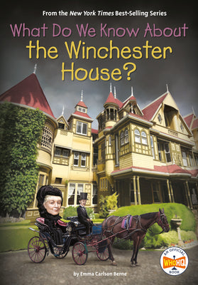 What Do We Know about the Winchester House? by Emma Carlson Berne