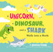 A Unicorn, a Dinosaur, and a Shark Walk Into a Book by Jonathan Fenske