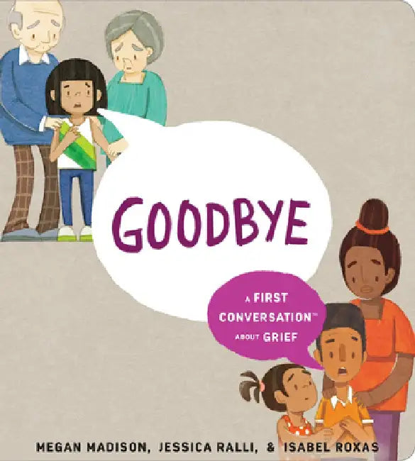 Goodbye: A First Conversation about Grief by Megan Madison