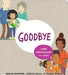 Goodbye: A First Conversation about Grief by Megan Madison
