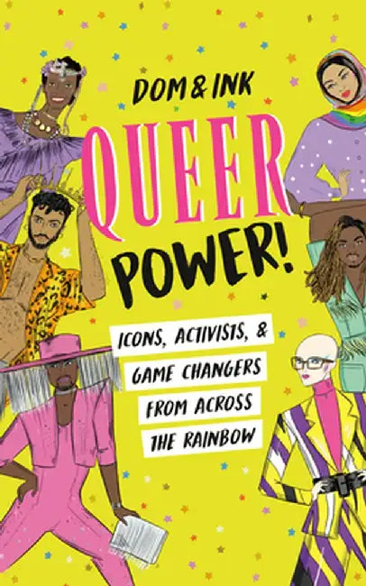 Queer Power!: Icons, Activists, and Game Changers from Across the Rainbow by Dom&ink