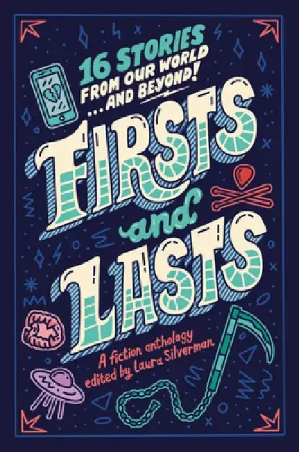Firsts and Lasts: 16 Stories from Our World...and Beyond by Laura Silverman